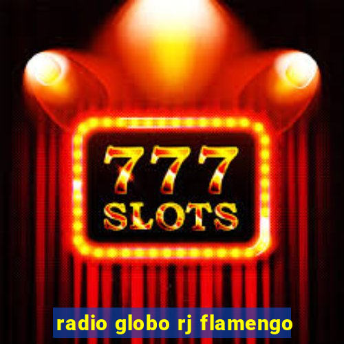 radio globo rj flamengo